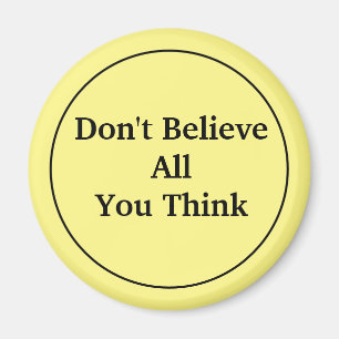 Glaube nicht alles, was du denkst magnet