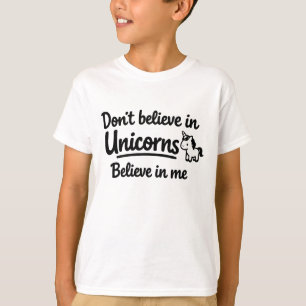Glaube nicht an Einhörner - Glaube an mich T-Shirt
