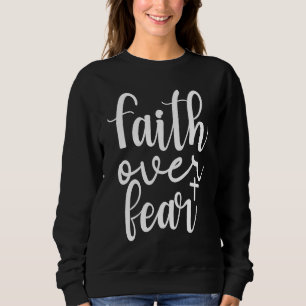 Glaube über Angst Positive Spirituelle Christliche Sweatshirt