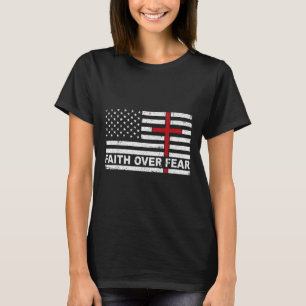 Glaube Über Angst Uns USA-Flagge Amerikanisches Kr T-Shirt
