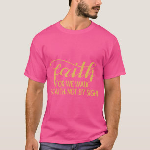 Glaube, wir gehen durch den Glauben, nicht durch C T-Shirt