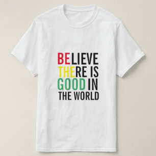 GLAUBEN, ES GIBT GUT IN DER WELT T-Shirt