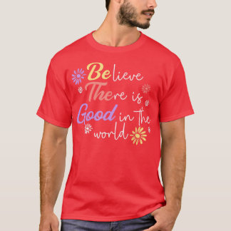 Glauben, es gibt Gutes in der Welt Kindheit sein K T-Shirt