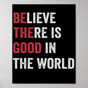 Glauben, es gibt Gutes in der Welt Motivierend Poster