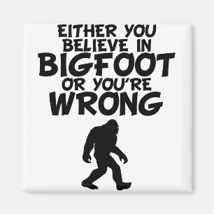 Glauben Sie an Bigfoot oder Sie haben Unrecht Magnet