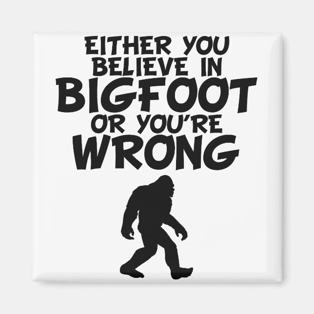 Glauben Sie an Bigfoot oder Sie haben Unrecht Magnet (Vorne)