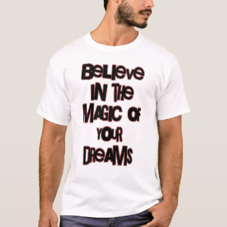 Glauben Sie an die Magie Ihrer Träume T-Shirt
