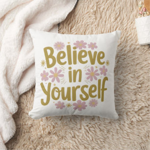 Glauben Sie an Ihre selbst florale Motivation Kissen