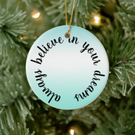 Glauben Sie an Ihre Träume Inspiration Zitat Keramik Ornament