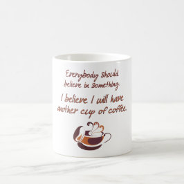 Glauben Sie an Kaffee Kaffeetasse