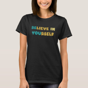 Glauben Sie an sich selbst inspirierend Motivieren T-Shirt