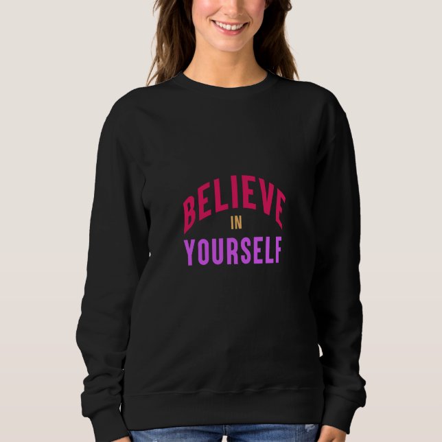 Glauben Sie an sich selbst - Motivierend und inspi Sweatshirt (Vorderseite)
