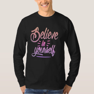 Glauben Sie an sich selbst - Stärkung der Inspirat T-Shirt