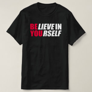 Glauben Sie an sich selbst T - Shirt