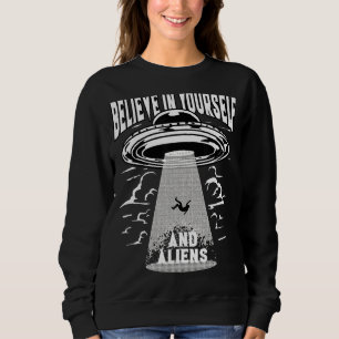 Glauben Sie an sich selbst und Außerirdischen Ufo  Sweatshirt