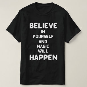 Glauben Sie an sich selbst und Magie wird passiere T-Shirt