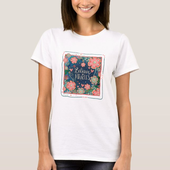 Glauben Sie an Wunder farbenfrohe Inspiration Blum T-Shirt (Vorderseite)