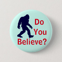 Glauben Sie? Bigfoot-Knopf Button