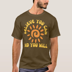 Glauben Sie, dass Sie es können, und Sie werden Re T-Shirt