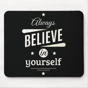Glauben Sie immer an sich selbst Coole Inspiration Mousepad