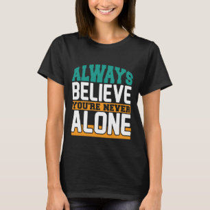 Glauben Sie immer, Sie sind nie allein lustig T-Shirt