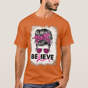 Glauben Sie Messy Bun Breast Cancer Awareness Pink T-Shirt