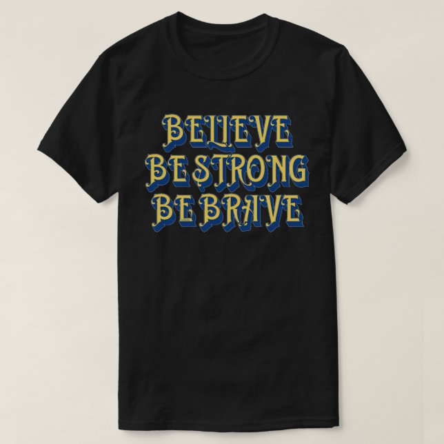 GLAUBEN SIE, STARK ZU SEIN, EINE BRAVE inspirieren T-Shirt (Design vorne)