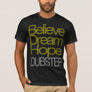 Glauben Sie Traumhoffnung Dubstep T - Shirt