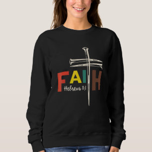Glaubenskreuz Nägel Hebräer 11 1 Christlicher Glau Sweatshirt