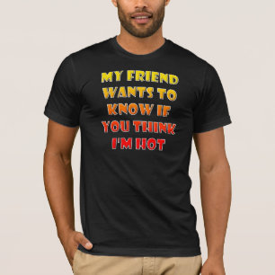 Glaubst du, ich bin ein heißer lustiger T-Shirt Te