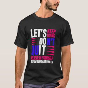 Glaubt es an Ihr Motivierend Zitat aus dem Leben? T-Shirt