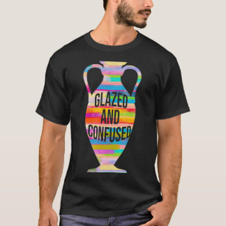 Glazed And Confused Pottery Kiln Pot Clay Mud T-Shirt
