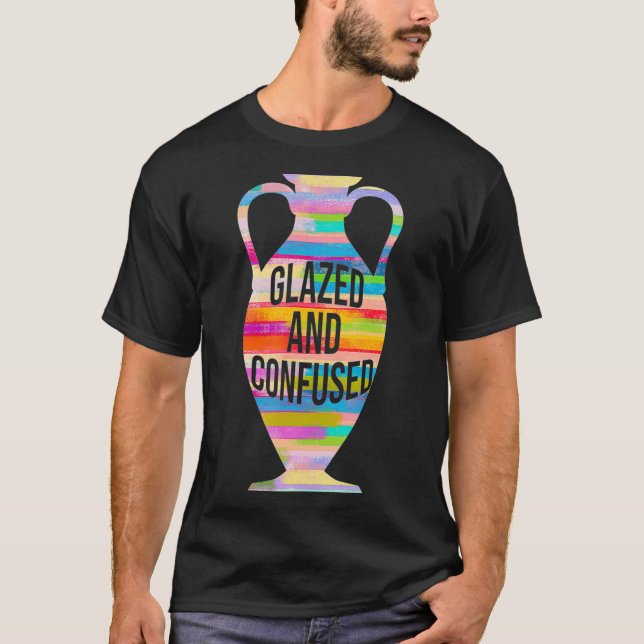 Glazed And Confused Pottery Kiln Pot Clay Mud T-Shirt (Vorderseite)