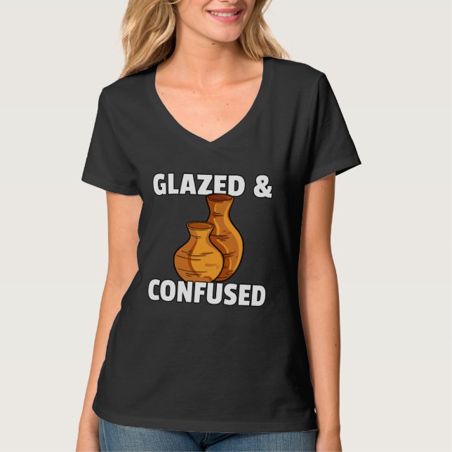 Glazed & Confused  Pottery Ceramic For Pot Artists T-Shirt (Vorderseite)