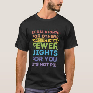 Gleichberechtigte Rechte für andere: Es ist keine  T-Shirt