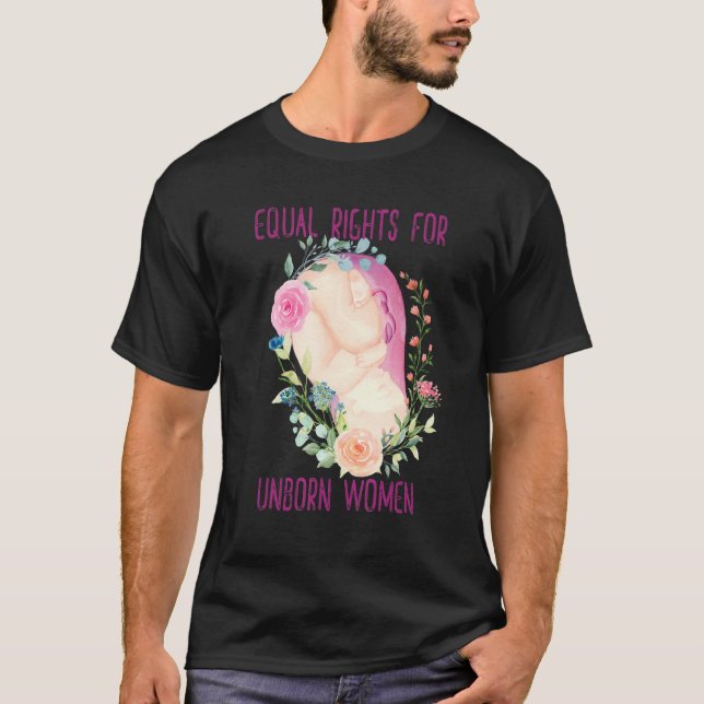 Gleichberechtigung der Frauen im ungeborenen Leben T-Shirt (Vorderseite)