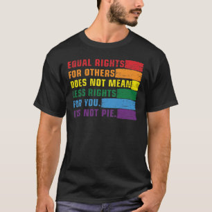 Gleichberechtigung für andere nicht weniger Rechte T-Shirt