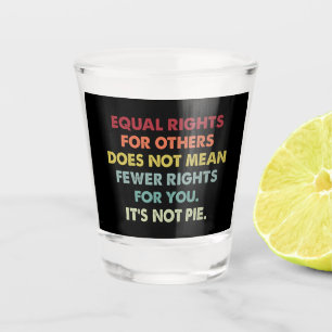 Gleiche Rechte für andere bedeuten nicht weniger R Schnapsglas