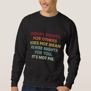 Gleiche Rechte für andere bedeuten nicht weniger R Sweatshirt