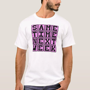 Gleiche Zeit Nächste Woche, Wöchentlicher Termin T-Shirt