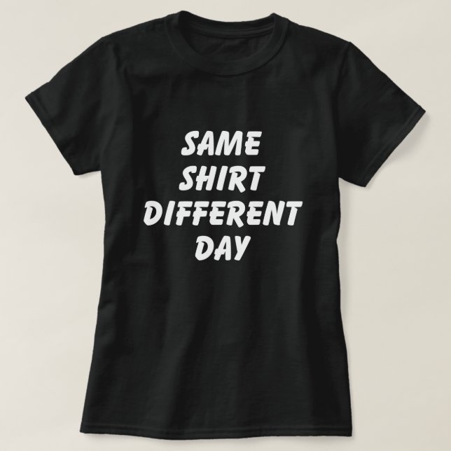 GLEICHES SHIRT UNTERSCHIEDLICHER TAGT - SHIRT (Design vorne)