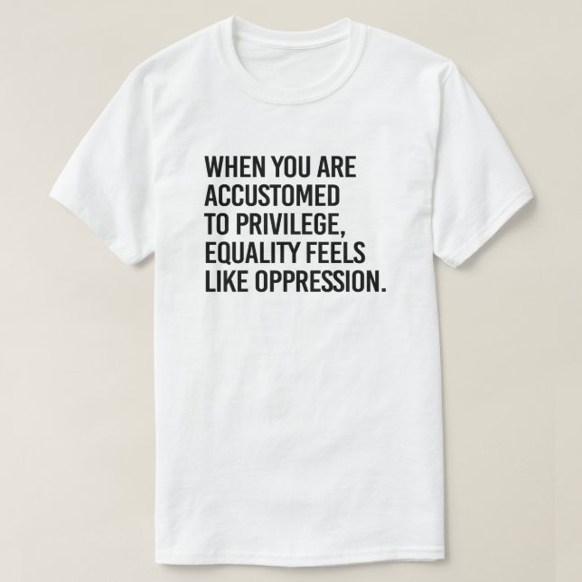 Gleichheit fühlt sich wie Unterdrückung T-Shirt (Design vorne)