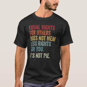 Gleichheit - Gleichberechtigung für andere ist es  T-Shirt