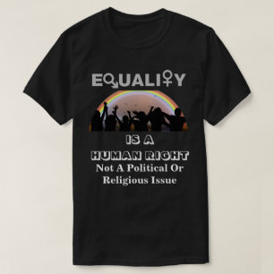 GLEICHHEIT IST EIN MENSCHLICHES RECHT............ T-Shirt