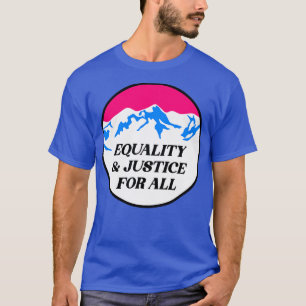 Gleichheit und Gerechtigkeit für alle T-Shirt
