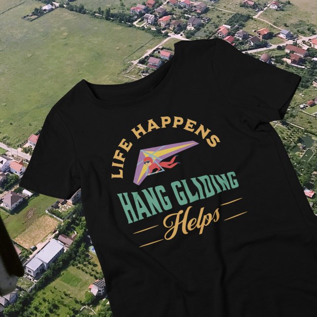 Gleitschirmfliegen T-Shirt (Life Happens Hang Gliding Helps)