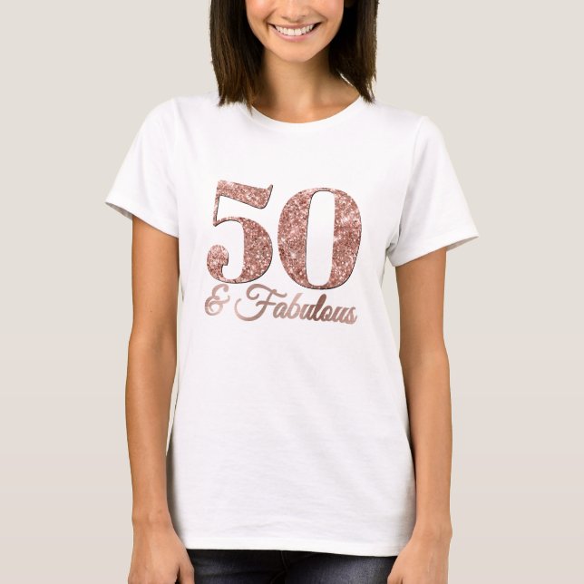 Glittery Rose Gold 50 & Fabulous T-Shirt (Vorderseite)