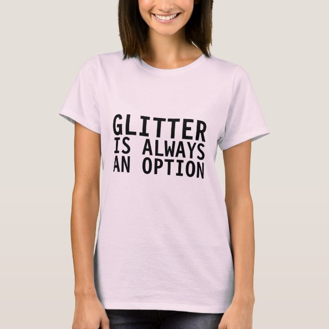 GLITZER IST IMMER EINE OPTION Funny Women's T - Sh T-Shirt (Vorderseite)