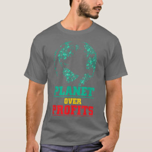 Globale Erwärmung Bewusstsein Planet über Gewinne  T-Shirt