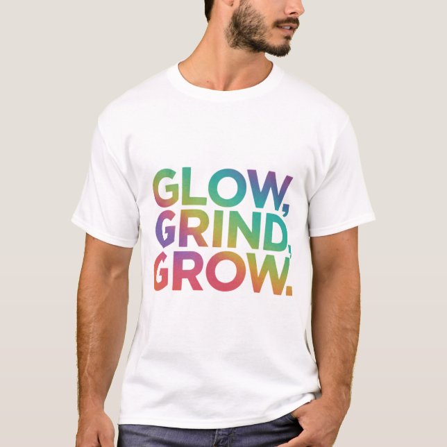 Glow Grind Grow T-Shirt (Vorderseite)
